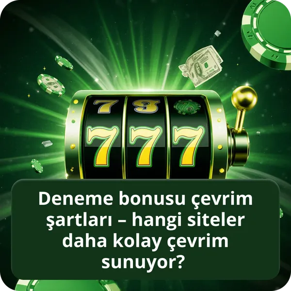 Deneme bonusu çevrim şartları – hangi siteler daha kolay çevrim sunuyor?