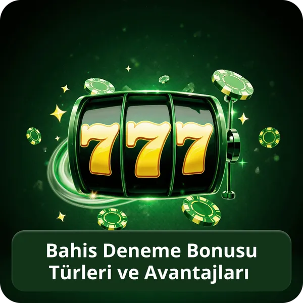 Bahis Deneme Bonusu Türleri ve Avantajları